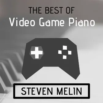 The Best of Video Game Piano by Steven Melin