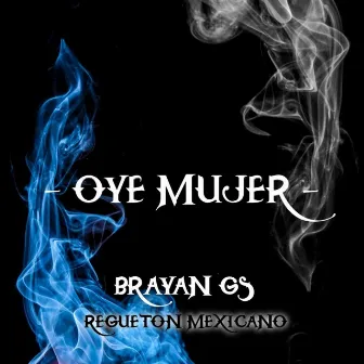 Oye mujer by Brayan Gs Oficial