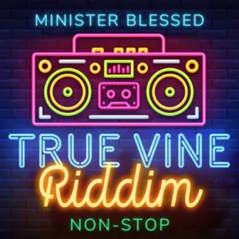 True Vine Riddim Non-Stop by Minister Blessed