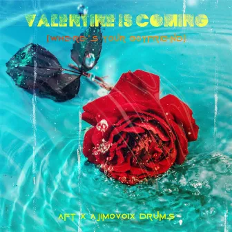 Valentine Is Coming (Where's Your Boyfriend) by AFT