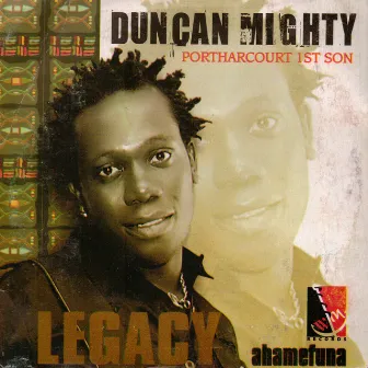 Legacy (Ahamefuna) by Duncan Mighty