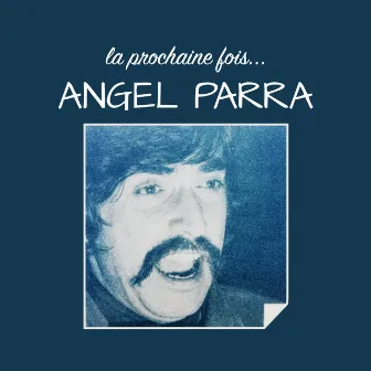 La Prochaine Fois by Angel Parra