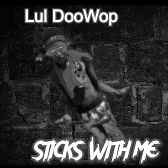 Sticks With Me by Lul DooWop