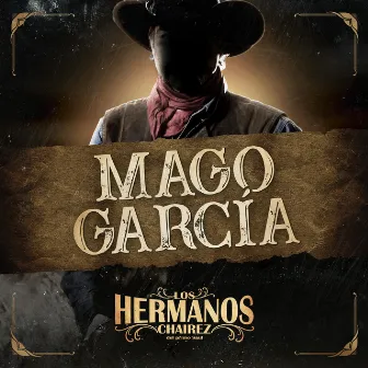 Mago Garcia by Los Hermanos Chairez