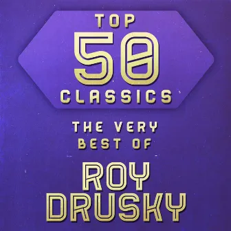 Top 50 Classics - The Very Best of Roy Drusky by Roy Drusky