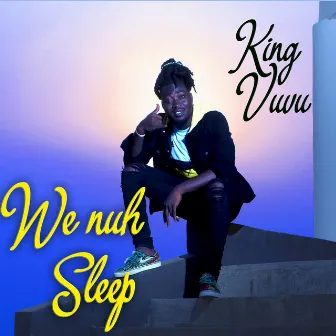 We Nuh Sleep by King Vuvu