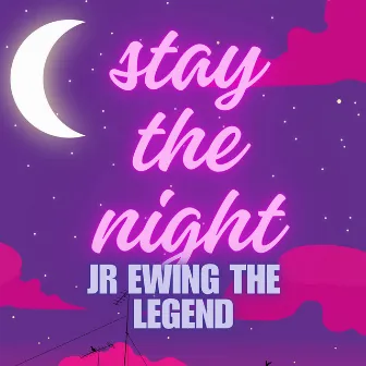 Stay The Night by J.R. Ewing The Legend