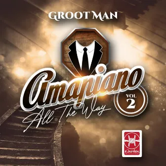 Amapiano All the Way, Vol. 2 by Groot Man