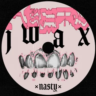 Nasty by J Wax