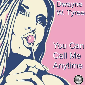 You Can Call Me Anytime by Dwayne W. Tyree