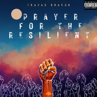 Prayer For The Resilient by Trapac Shakur