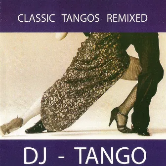 Classic Tangos Remixed by DJ Tango