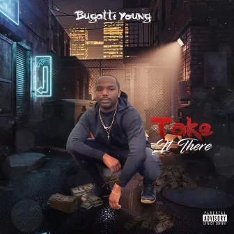 Take It There by Bugatti Young