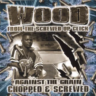 Against The Grain: Chopped & Screwed by Wood