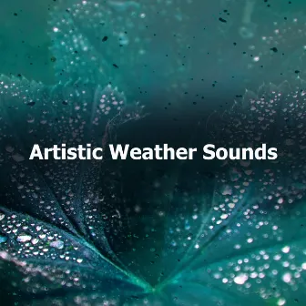 Artistic Weather Sounds by Rain Relaxation