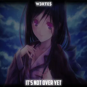 It's not over yet by W3RTE$