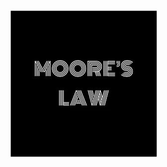 Moore's LAW by Mookneto