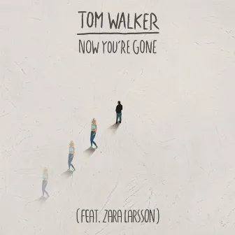 Now You're Gone (feat. Zara Larsson) [Radio Edit] by Tom Walker