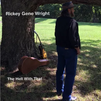 The Hell With That by Rickey Gene Wright