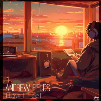 How I Feel by Andrew Fields