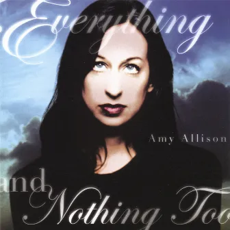 Everything And Nothing Too by Amy Allison