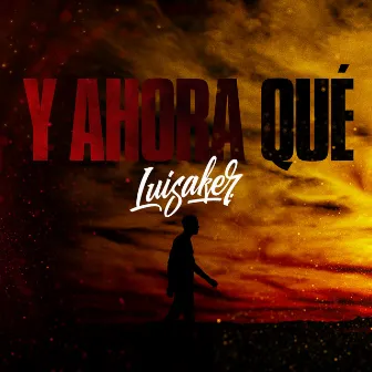 Y ahora qué by Luisaker