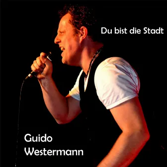 Du bist die Stadt by Guido Westermann