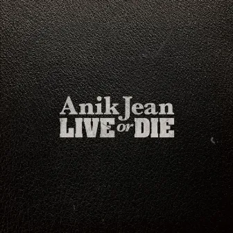 Live or Die by Anik Jean