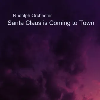 Santa Claus Is Coming to Town by Rudolph Orchester