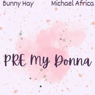 PRE My Donna (Freestyle) by Bunny Hay