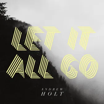 Let It All Go by Andrew Holt