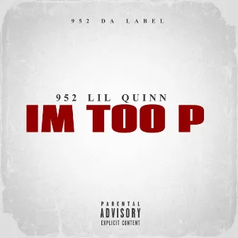 I'm Too P by 952 Lil Quinn