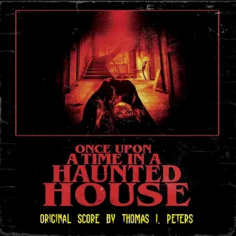 Once Upon a Time in a Haunted House (Original Motion Picture Score) by Thomas J. Peters