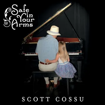 Safe in Your Arms by Scott Cossu