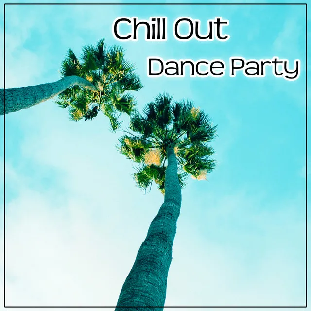 Chill Out Dance Party – Summer Tones of Chill Out Music, Ibiza Beach Party, Dance, Holiday, Relax Deep Vibes, Tropical Sounds, Chill Out Music