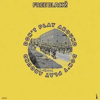 Don't Play Around by Free Black!