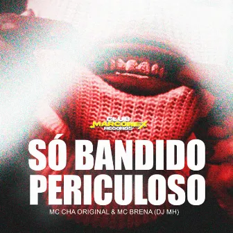 Só Bandido periculoso by DJ MH