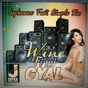 Wine Fi Mi Gyal (feat. Simple Ras) by Japkaman