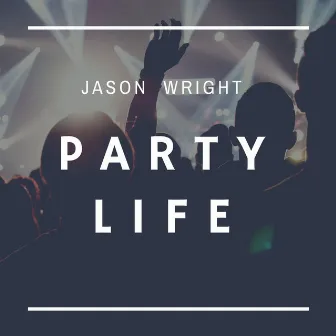 Party Life: Dance Music, Party Up by Jason Wright