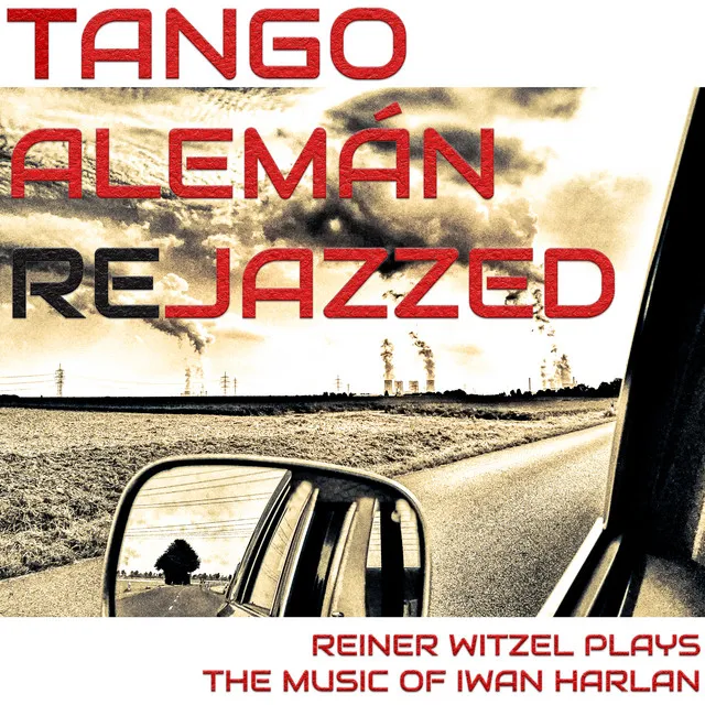 Tango Alemán Rejazzed (Reiner Witzel plays the music of Iwan Harlan)