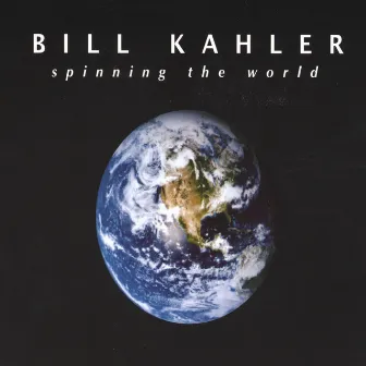 Spinning The World by Bill Kahler