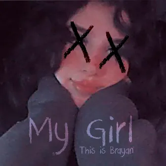 My Girl by This is Brayan