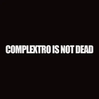 complextro is not dead by TASHKA