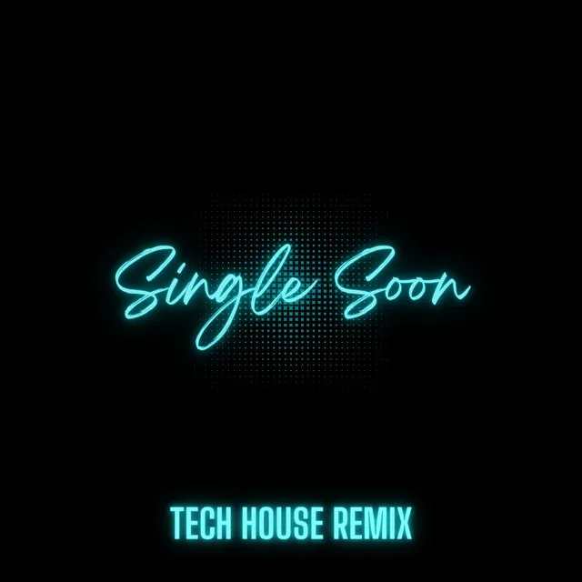 Single Soon - Tech House Remix