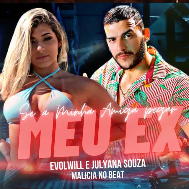 Se a Minha Amiga Pegar Meu Ex (feat. Malicia no Beat)