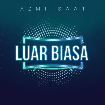 Luar Biasa by Azmi Saat