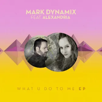 What U Do to Me - EP by Mark Dynamix