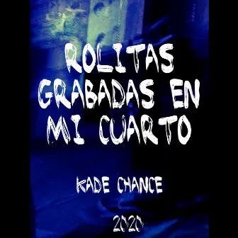 Rolitas grabadas en mi cuarto by Kade Chance