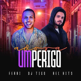 Adora um Perigo by Dj Tigo