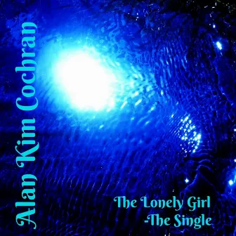 The Lonely Girl by Alan Kim Cochran